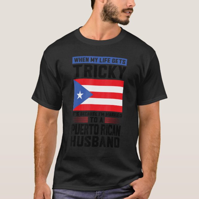 Camiseta life gets tricky Puerto rican husband Puerto rico  (Frente)