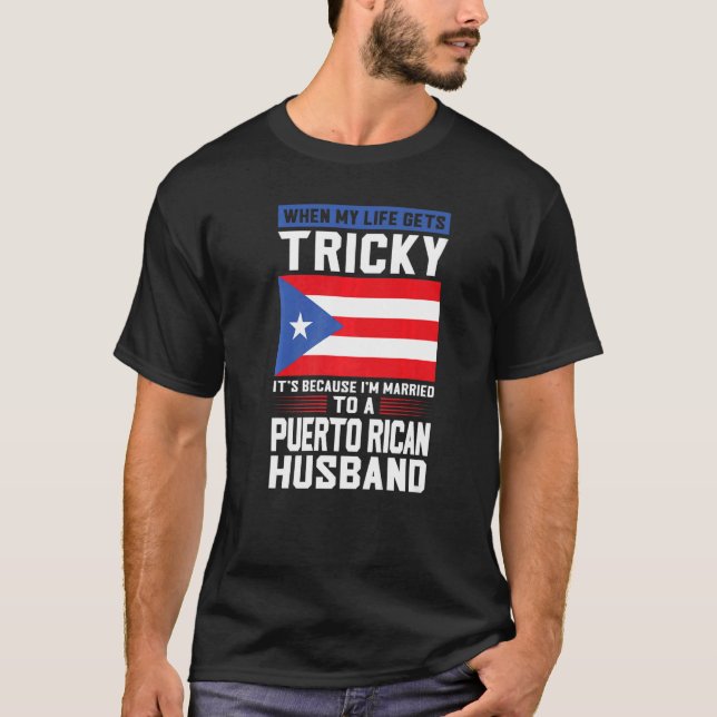 Camiseta life gets tricky Puerto rican husband Puerto rico  (Frente)