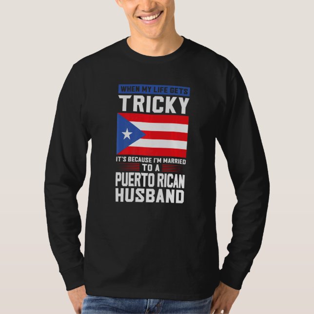 Camiseta life gets tricky Puerto rican husband Puerto rico  (Frente)