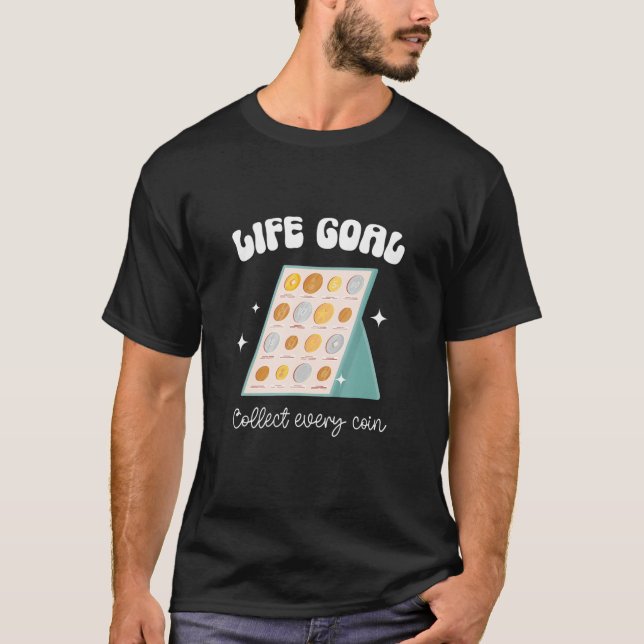 Camiseta Life Goal Collect Every Coin Collector Coin (Frente)