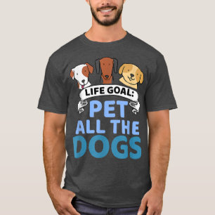 Camiseta Life Goal Pet All The Dogs Funny Dog Lover T-Shirt
