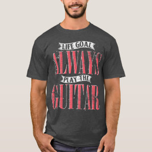 Camiseta Life Goal Toca Sempre O Músico De Violão Engraçado