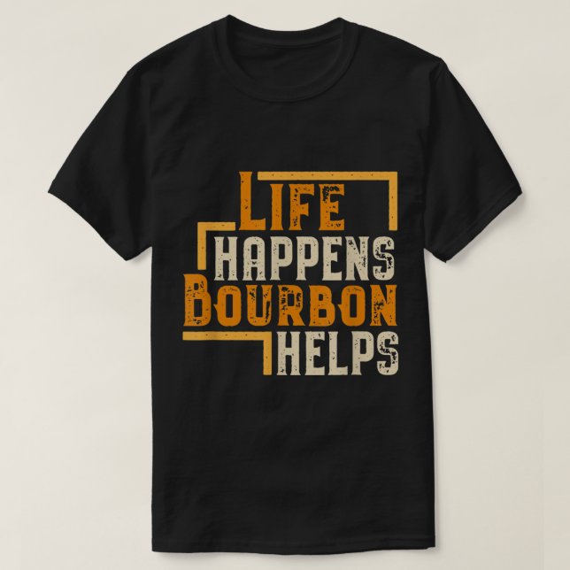 Camiseta Life Happens Bourbon Helps Funny Quote (Frente do Design)
