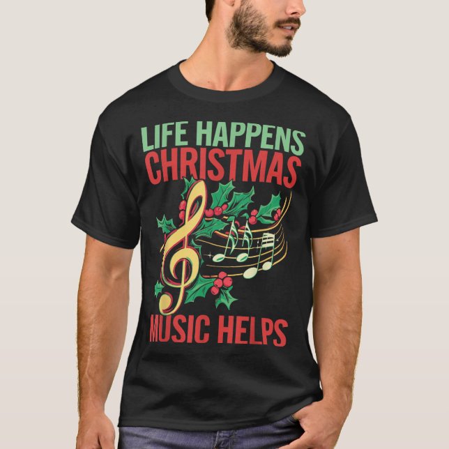 Camiseta Life Happens Christmas Music Helps  (Frente)