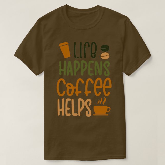 Camiseta Life Happens Coffee Helps inspirationnal quote (Frente do Design)