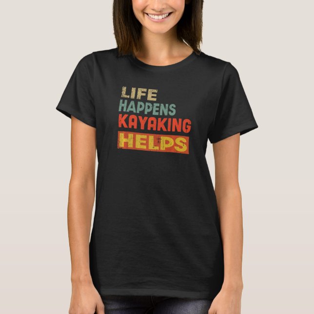 Camiseta Life Happens Kayaking Helps Funny Kayaking Lover P (Frente)
