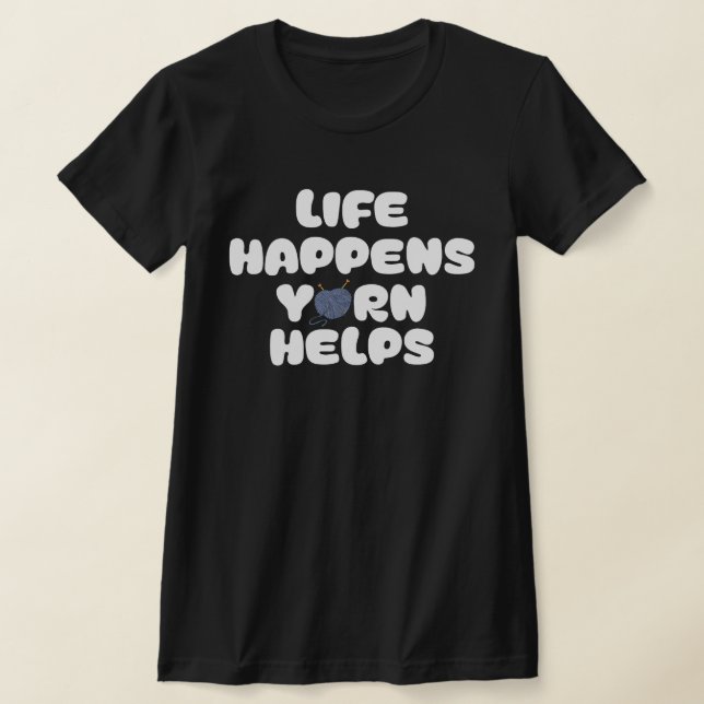Camiseta Life Happens Yarn Helps Funny Knitting Quote (Postura )