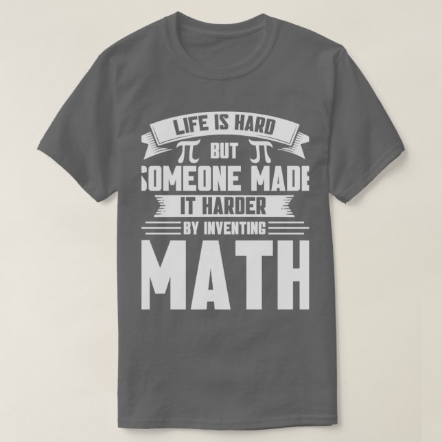 Camiseta Life Harder By Inventing Math Maths Mathmatics (Frente do Design)