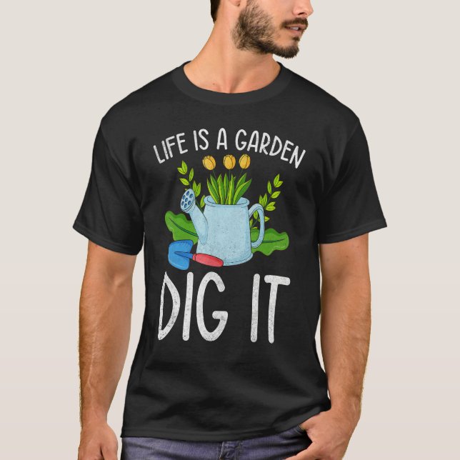 Camiseta Life Is A Garden Dig It Garden Gardening (Frente)
