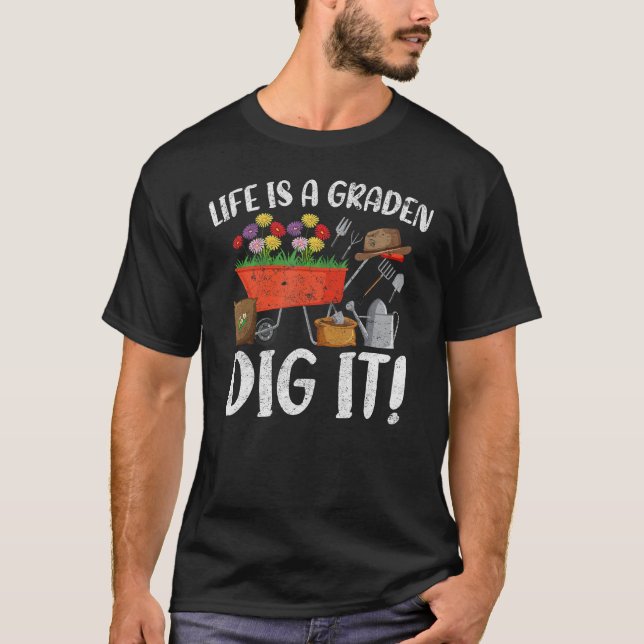 Camiseta Life Is A Garden Dig It Garden Gardening Plants (Frente)