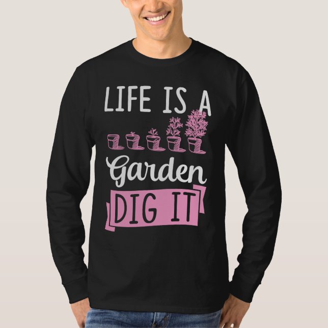 Camiseta Life Is A Garden Dig It Gardening Joke Pun (Frente)