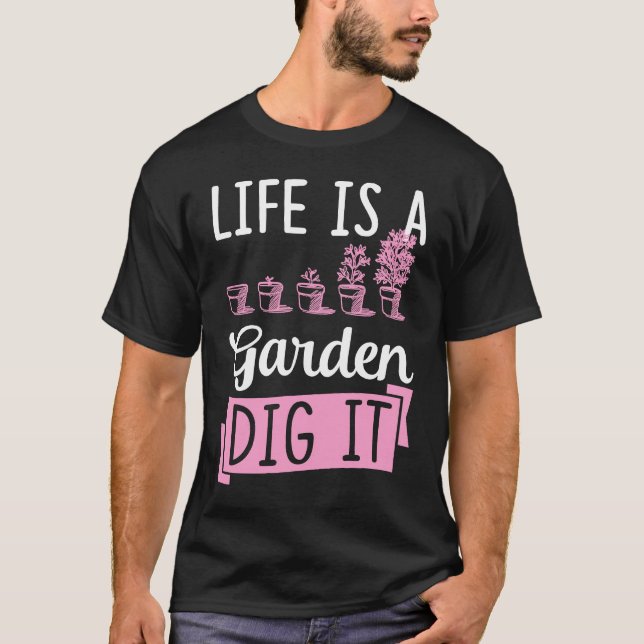 Camiseta Life Is A Garden Dig It Gardening Joke Pun (Frente)