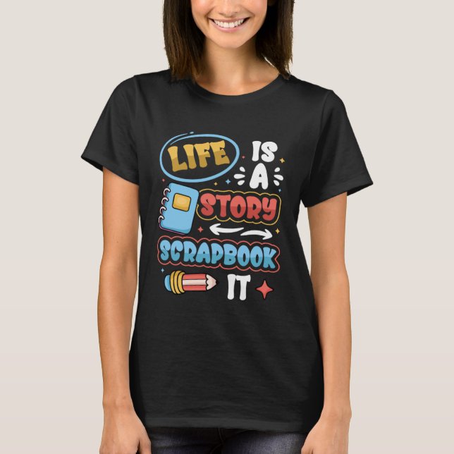 Camiseta Life Is A Story Scrapbook It Scrapbooking (Frente)