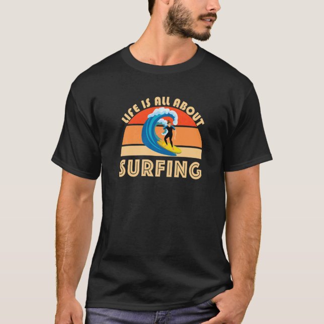 Camiseta Life Is All About Surfing SurfBoard Wave Beach Sum (Frente)