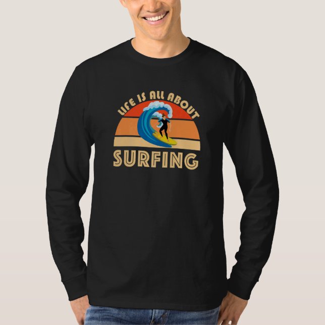 Camiseta Life Is All About Surfing SurfBoard Wave Beach Sum (Frente)