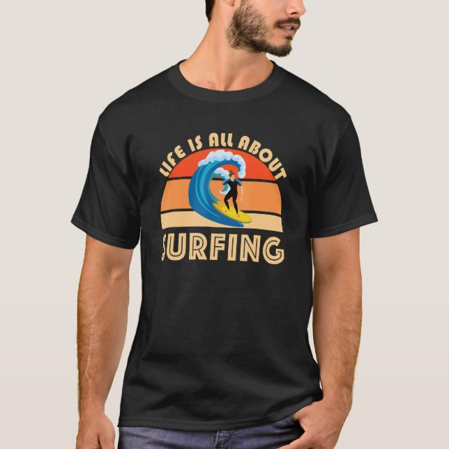 Camiseta Life Is All About Surfing SurfBoard Wave Beach Sum (Frente)