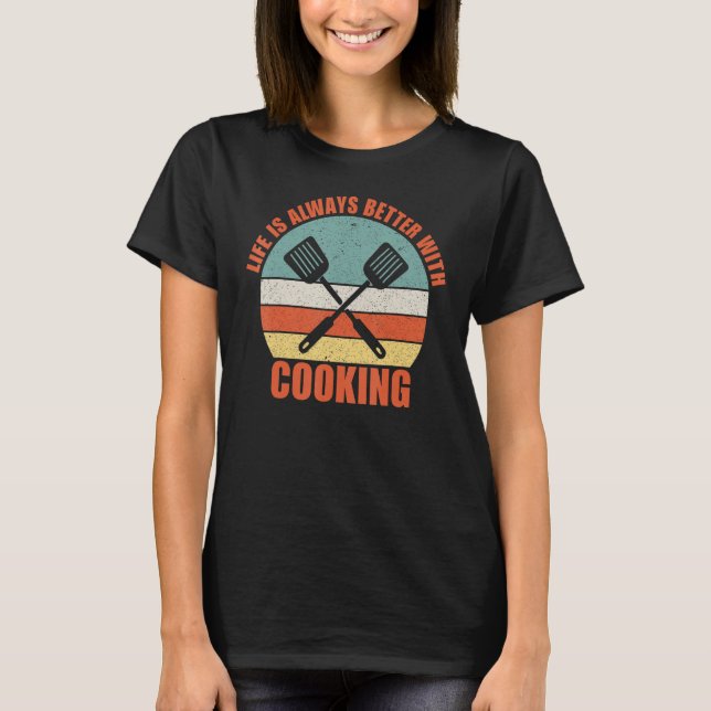 Camiseta Life is Always Better with Cooking (Frente)