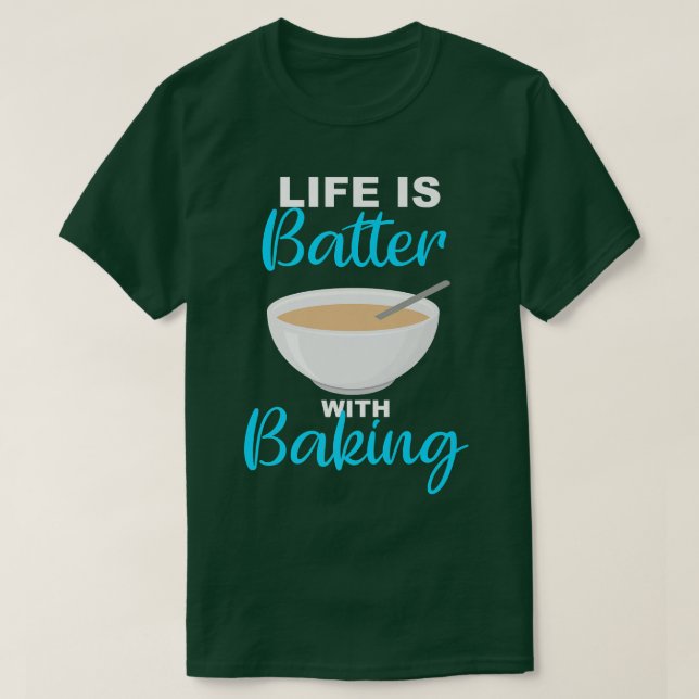 Camiseta Life is Batter With Baking - BakerChef Pun   2235 (Frente do Design)