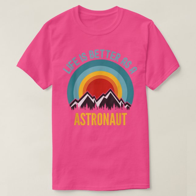 Camiseta Life Is Better As a Astronaut  (Frente do Design)