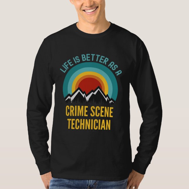 Camiseta Life Is Better As a Crime Scene Technician (Frente)