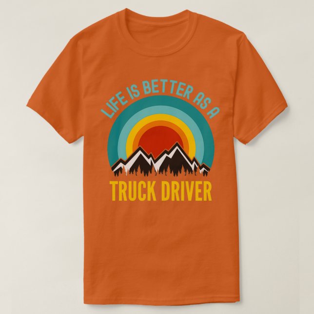 Camiseta Life Is Better As a Truck Driver (Frente do Design)