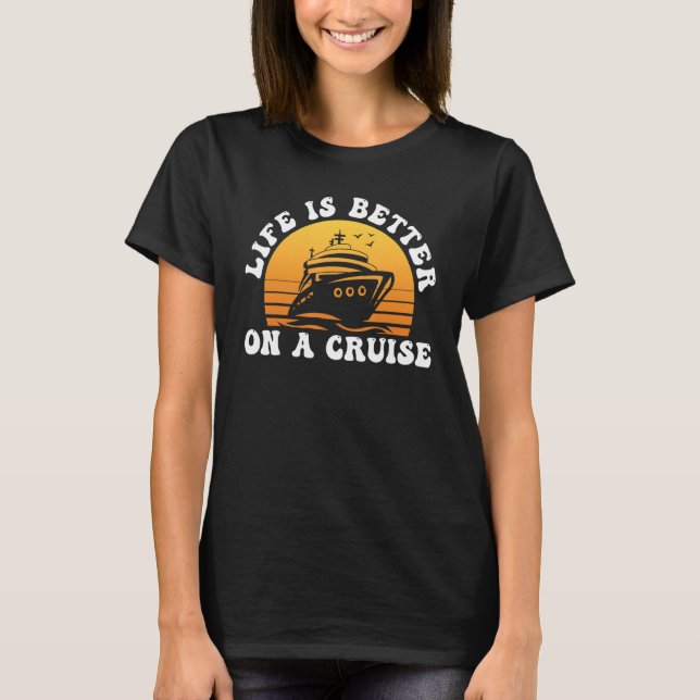 Camiseta Life Is Better on a Cruise Cruising Vacation Lover (Frente)