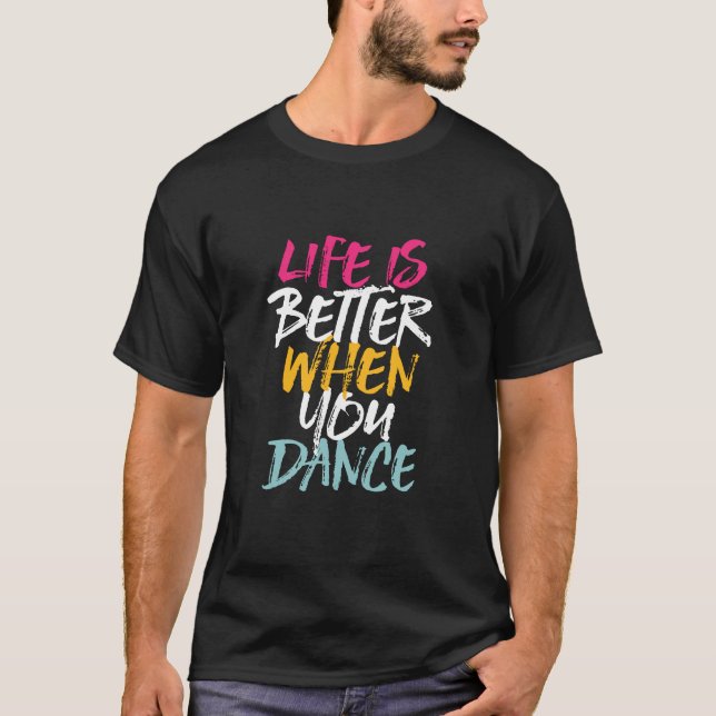 Camiseta Life Is Better When You Dance Funny Dancing Dancer (Frente)