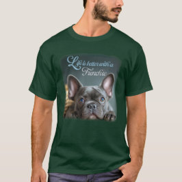 Camiseta Life is Better With a Frenchie  T-Shirt