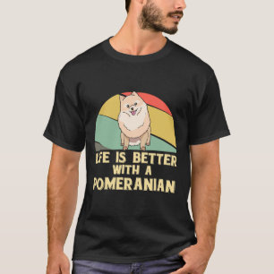 Camiseta Life Is Better With A Pomeranian Pom