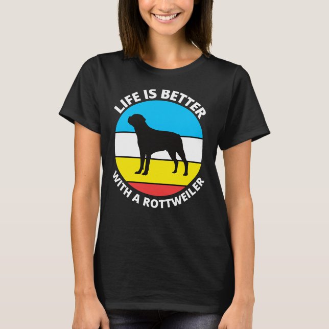 Camiseta Life Is Better With A Rottweiler 34 (Frente)