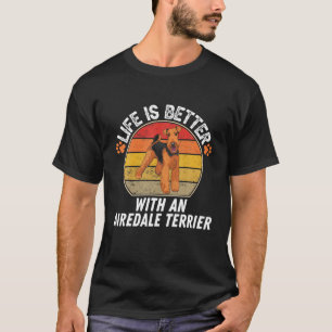 Camiseta Life Is Better With An Airedale Terrier - Dog Owne