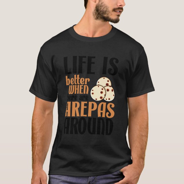 Camiseta Life Is Better With Arepas Cute Latin Food Lover (Frente)