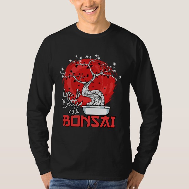 Camiseta Life Is Better With Bonsai Bonsai Dwarf Tree (Frente)
