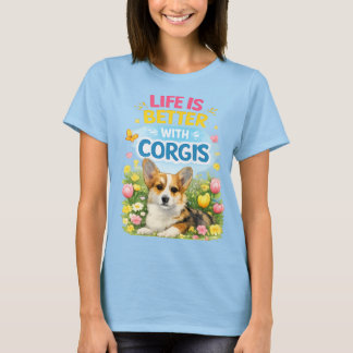 Camiseta Life Is Better With Corgis – Cute Spring Corgi 