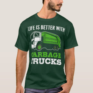 Camiseta Life is Better with Garbage Trucks - Garbage Truck