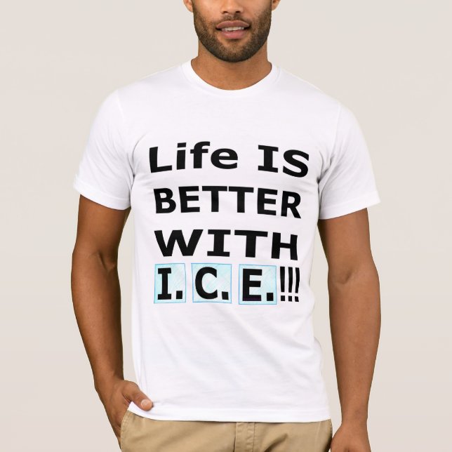 Camiseta Life IS BETTER WITH  I.C.E.! (Frente)