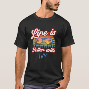 Camiseta Life Is Better With Ivy Funny Womengirlbaby Name I