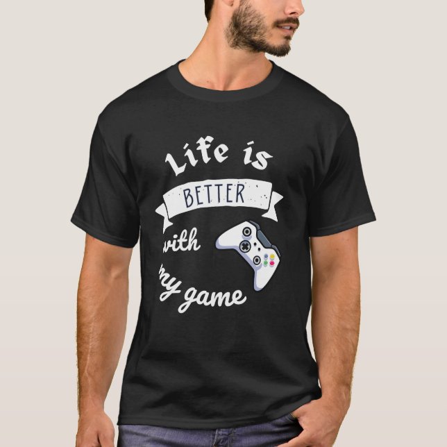 Camiseta life is better with my game perfect design friend  (Frente)