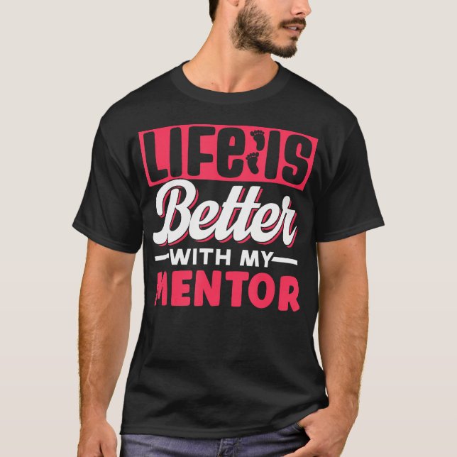 Camiseta Life Is Better With My Mentor Cute Motivation Appr (Frente)