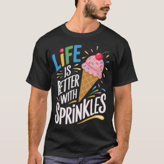 Camiseta Life Is Better With Sprinkles Sweet Ice Cream Love
