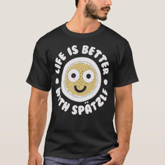 Camiseta Life Is Better With Sptzle - German Sptzle Spaetzl