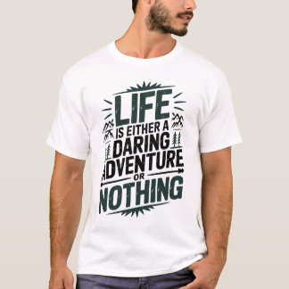 Camiseta Life is either a daring adventure or nothing
