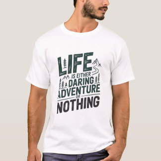 Camiseta Life is either a daring adventure or nothing