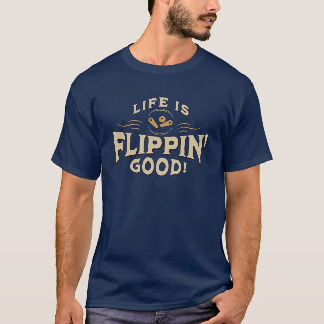 Camiseta Life is Flippin' Good! - Funny Pinball Saying (Frente)