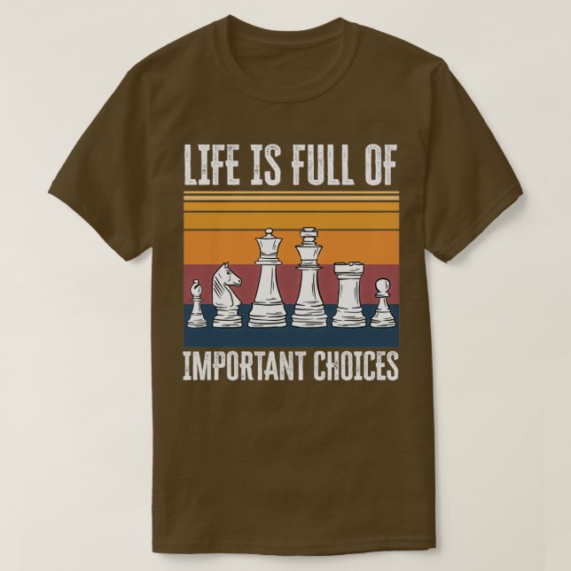 Camiseta Life is Full of Important Choices Chess Funny Gift (Frente do Design)