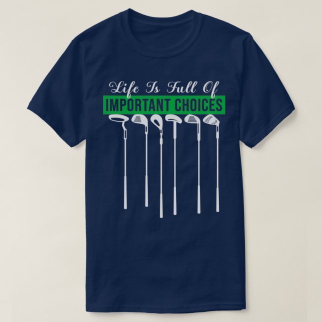 Camiseta Life Is Full Of Important Choices Golf Player Golf (Frente do Design)