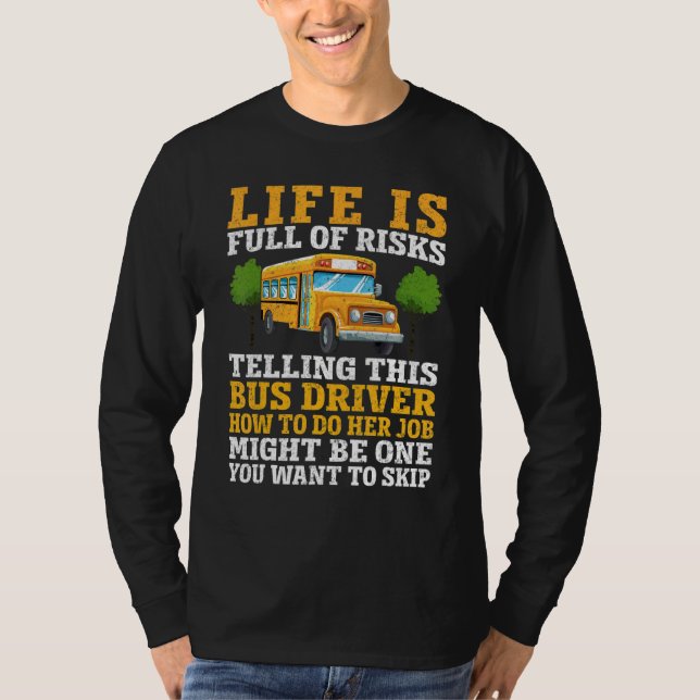 Camiseta Life Is Full Of Risks  Telling This School Bus Dri (Frente)