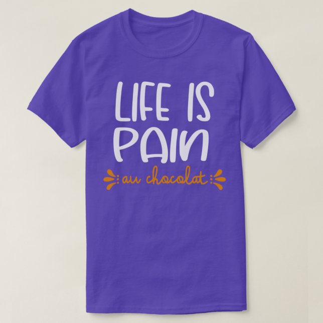 Camiseta Life Is Pain Au Chocolat (Frente do Design)