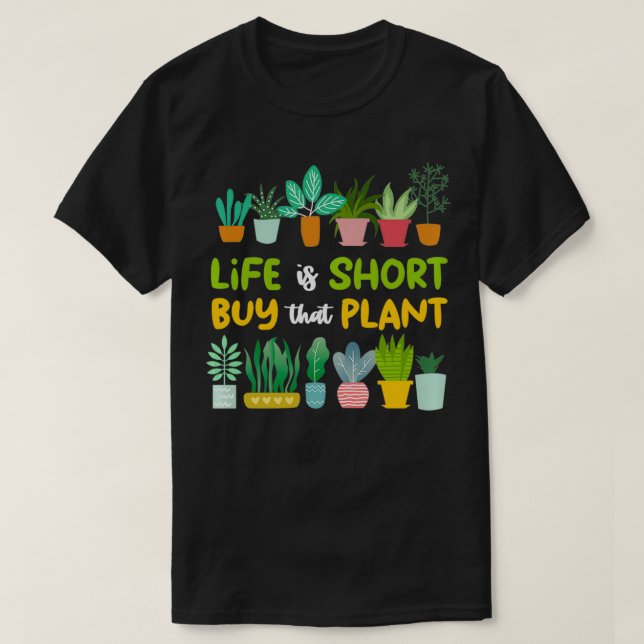 Camiseta Life Is Short Buy That Plant Funny Gardening Plant (Frente do Design)