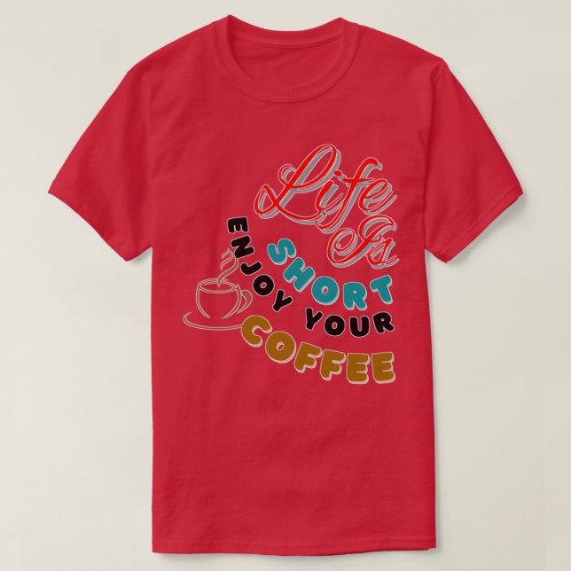 Camiseta Life is short enjoy your coffee slogan design prin (Frente do Design)